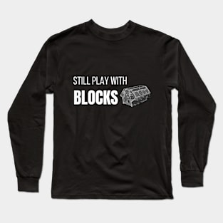 still play with blocks Long Sleeve T-Shirt